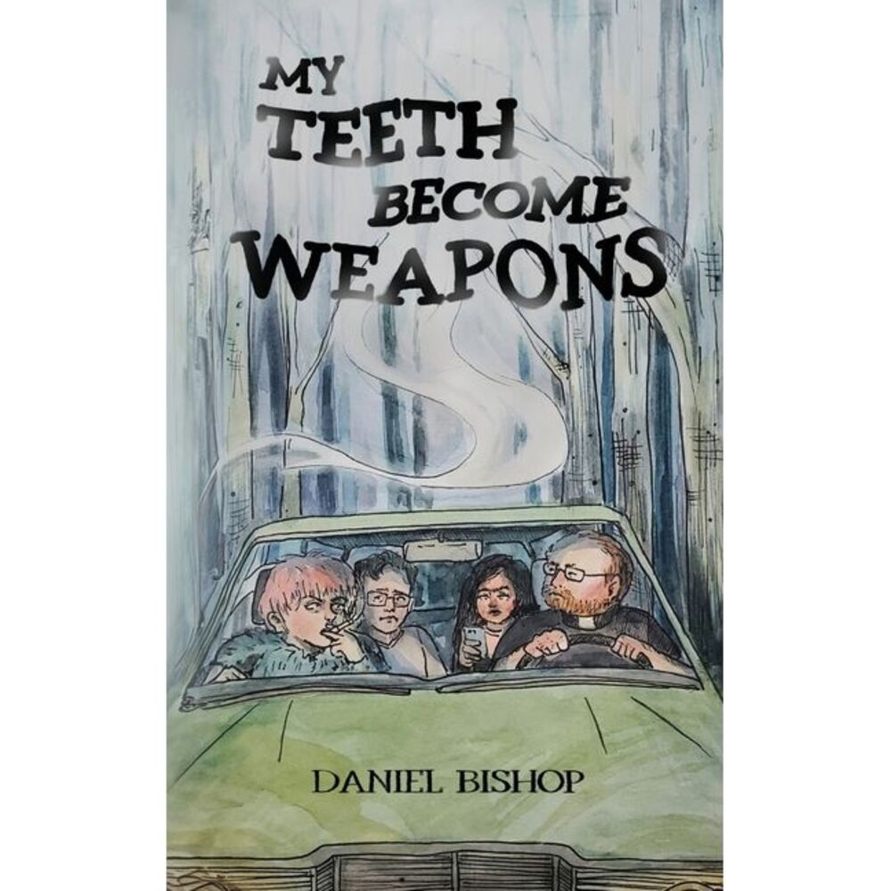 My Teeth Become Weapons -- Daniel Bishop